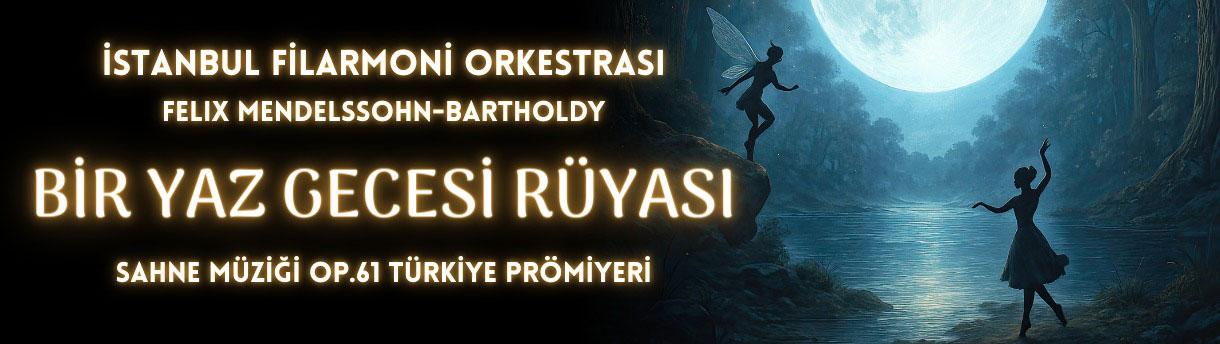 İstanbul Filarmoni Derneği 80. Yıl Konseri : Bir Yaz Gecesi Rüyası