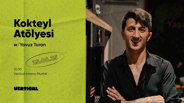 Vertical'da Yavuz Turan ile Kokteyl Atölyesi