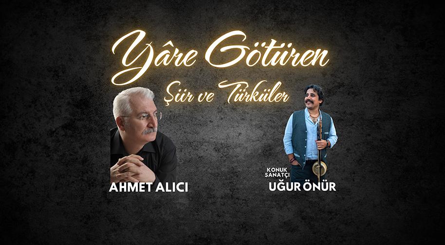 Ahmet Alıcı Yare Götüren Şiir ve Türküler Konseri