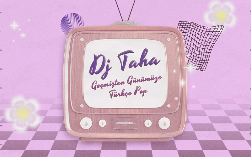 Dj Taha ile Geçmişten Günümüze Türkçe Pop