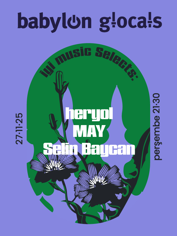 Babylon GLocals: iyi music selects heryol, MAY, Selin Baycan