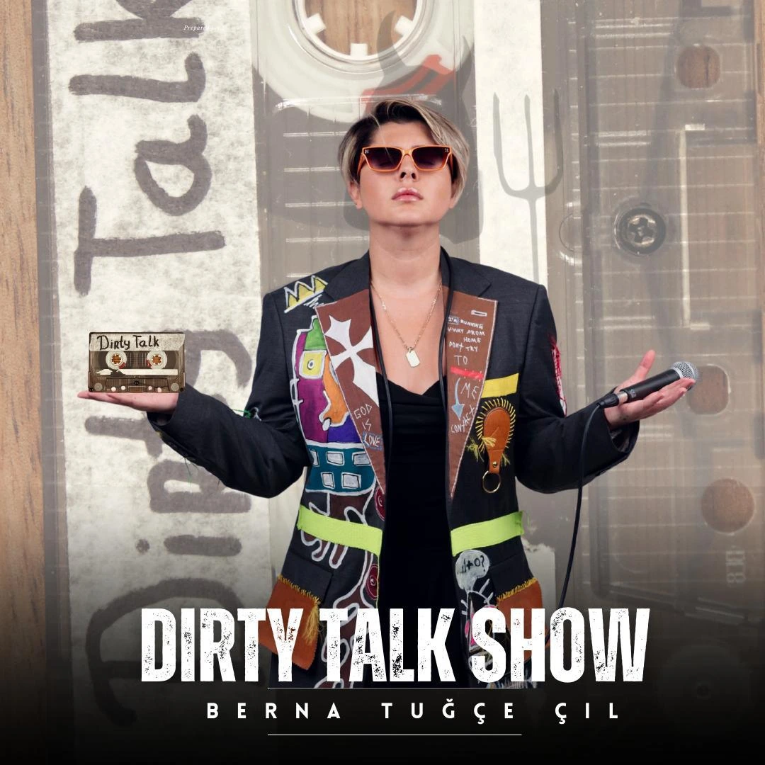 Dirty Talk Show / Berna Tuğçe Çil