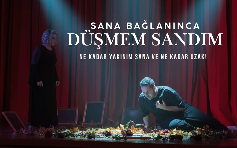 Sana Bağlanınca Düşmem Sandım – Festival Tiyatrosu