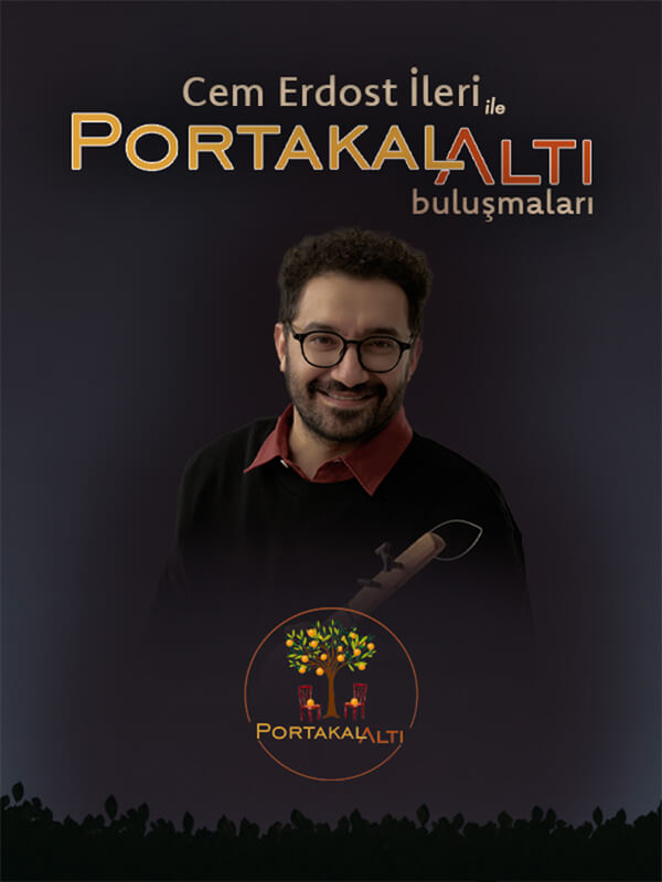 Cem Erdost İleri ile PortakalAltı Buluşmaları
