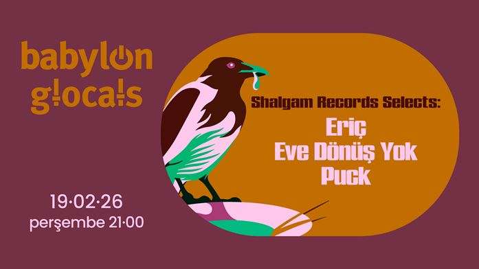 Babylon GLocals: Shalgam Records Selects Eriç, Eve Dönüş Yok, Puck